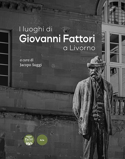 I luoghi di Giovanni Fattori a Livorno - Cutrona Francesco,Vincenzo Farinella,Michele Pierleoni - copertina