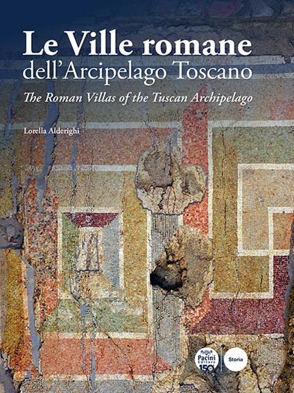 Le ville romane dell'Arcipelago Toscano-The Roman Villas of the Tuscan Archipelago. Ediz. bilingue - Lorella Alderighi - copertina