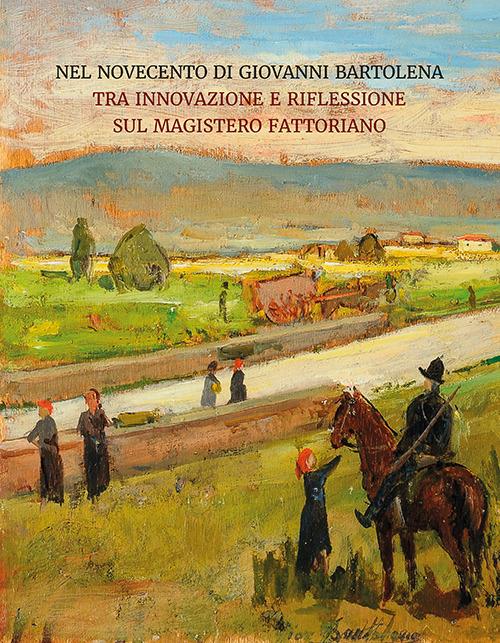 Nel Novecento di Giovanni Bartolena. Tra innovazione e riflessione sul magistero fattoriano - copertina