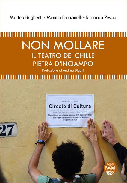 Non mollare. Il teatro dei Chille pietra d'inciampo - Matteo Brighenti,Mimmo Franzinelli,Riccardo Rescio - copertina