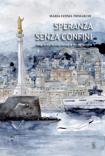 Speranza senza confini. Migranti: accoglienza e integrazione - Maria Fatima Trimarchi - copertina