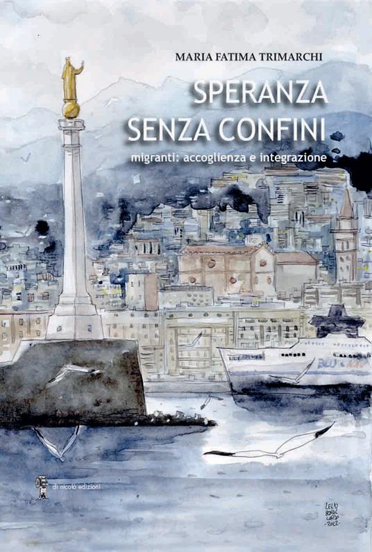 Speranza senza confini. Migranti: accoglienza e integrazione - Maria Fatima Trimarchi - copertina