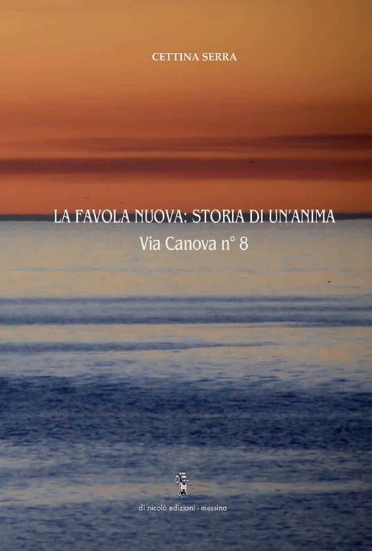 La favola nuova: storia di un'anima Via Canova n° 8 - Cettina Serra - copertina