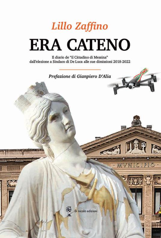 Era Cateno. Il diario de «il Cittadino di Messina» dall'elezione a Sindaco di De Luca alle sue dimissioni 2018-2022 - Lillo Zaffino - copertina