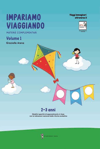 Imparare viaggiando. Materie complementari. 2-3 anni. Ediz. per la scuola. Vol. 1 - Graziella Arena - copertina