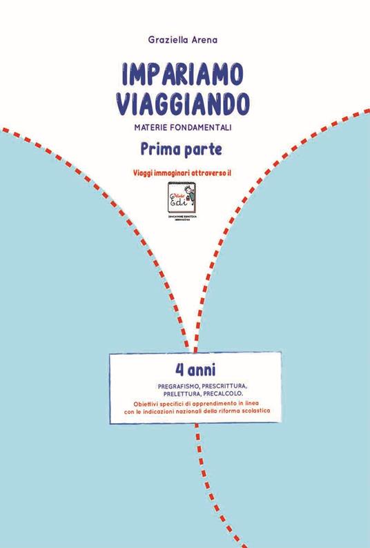 Imparare viaggiando. Materie fondamentali. Pregrafismo, prescrittura, prelettura, precalcolo. 4 anni - Graziella Arena - copertina