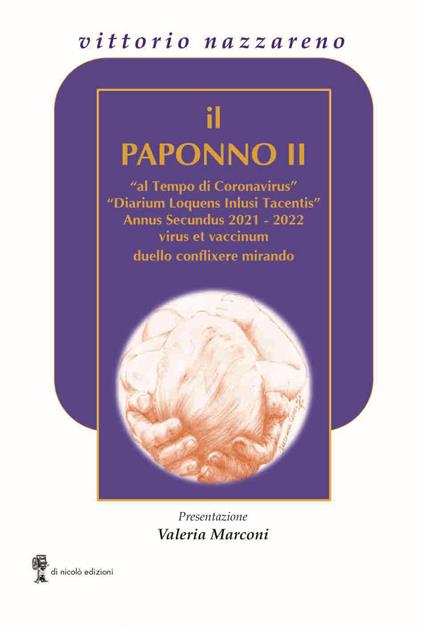 Il Paponno II. «al Tempo di Coronavirus» «Diarium Loquens Inlusi tacentis» Annus Secundus 2021-22 virus et vaccinum duello conflixere mirando - Vittorio Nazzareno - copertina