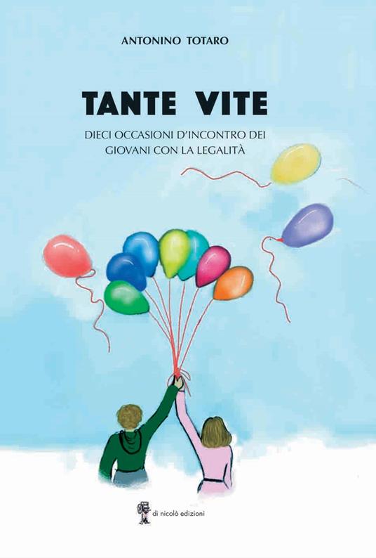 Tante vite. Dieci occasioni d'incontro dei giovani con la legalità - Antonino Totaro - copertina