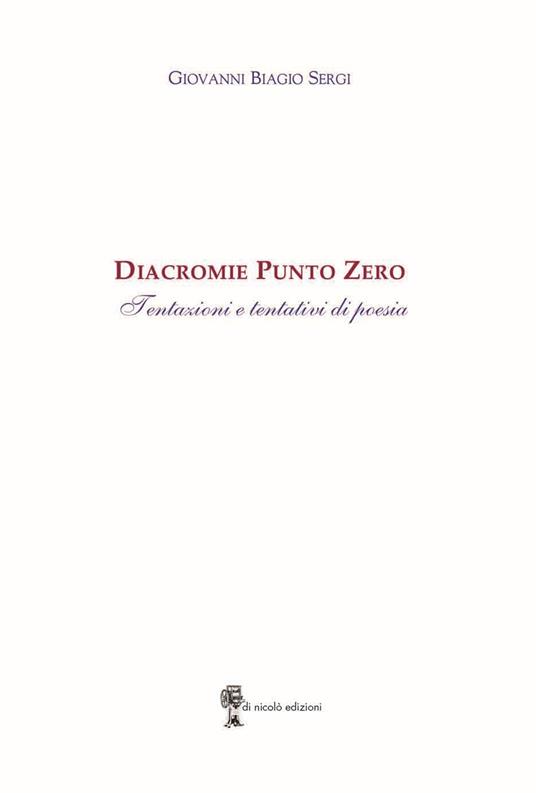 Diacromie Punto Zero. Tentazioni e tentativi di poesia - Giovanni Biagio Sergi - copertina