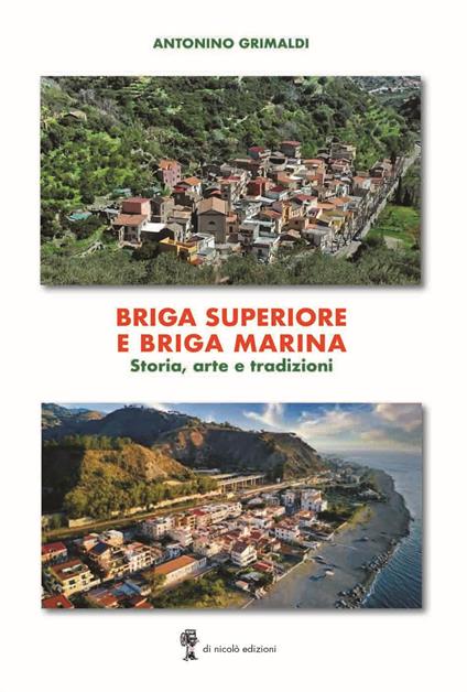 Briga superiore e Briga Marina. Storia, arte e tradizioni - Antonino Grimaldi - copertina