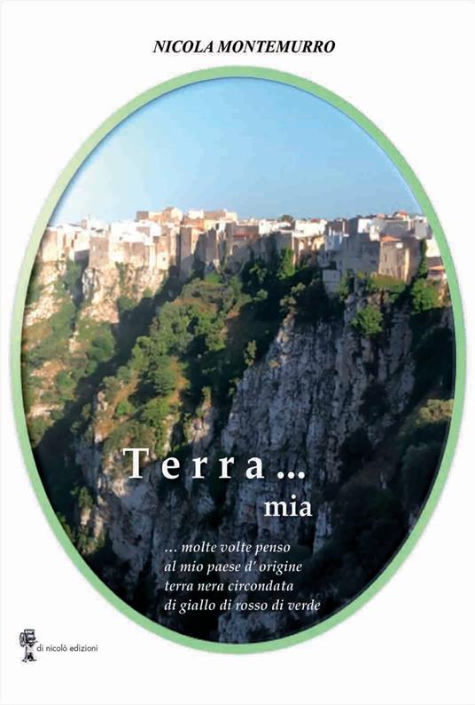 Terra... mia. molte volte penso al mio paese di origine terra nera circondata di giallo di rosso di verde - Nicola Montemurro - copertina