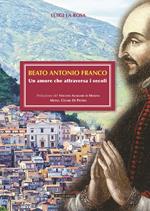 Beato Antonio Franco. Un amore che attraversa i secoli