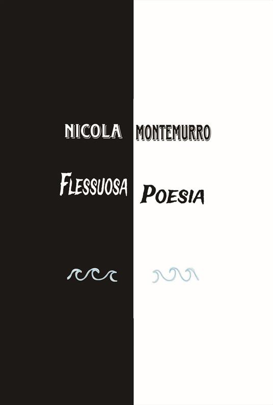 Flessuosa poesia. Echi dell’anima dall’universo - Nicola Montemurro - copertina