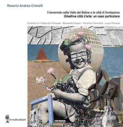 Il terremoto della Valle del Belice e le città di fondazione. Gibellina città d'arte: un caso particolare - Rosario Andrea Cristelli - copertina
