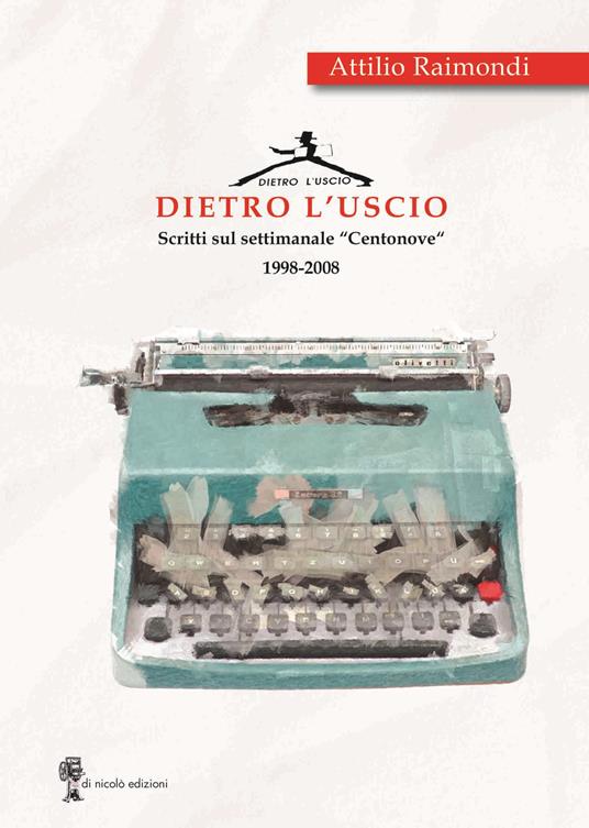 Dietro l'uscio. Scritti sul settimanale «Centonove» 1998-2008 - Attilio Raimondi - copertina