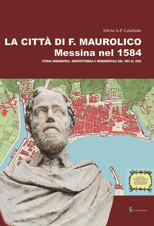 La città di F. Maurolico. Messina nel 1584 - Silvio A. P. Catalioto - copertina