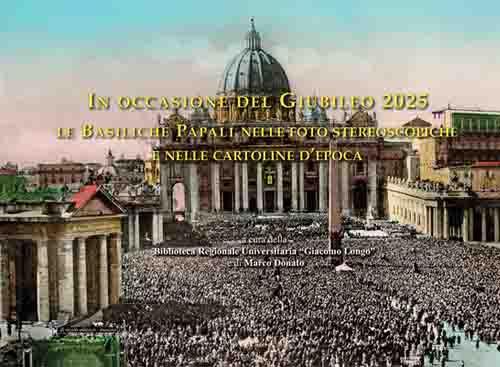 In occasione del Giubileo 2025. Le Basiliche Papali nelle foto stereoscopiche e nelle cartoline d’epoca - copertina