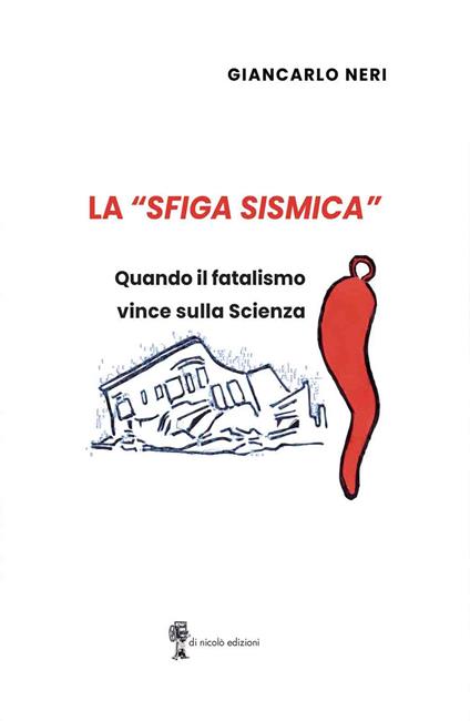 La «sfiga sismica». Quando il fatalismo vince sulla scienza - Giancarlo Neri - copertina