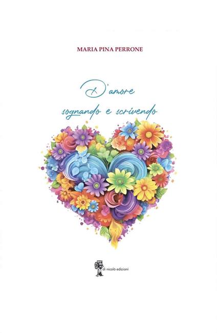 D'amore sognando e scrivendo - Maria Pina Perrone - copertina