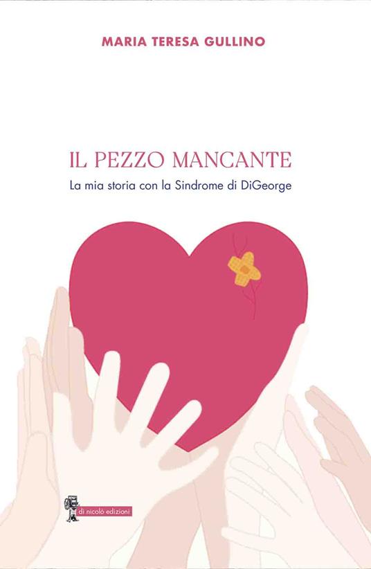 Il pezzo mancante. La mia storia con la sindrome di DiGeorge - Maria Teresa Gullino - copertina