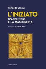 L'iniziato. D’Annunzio e la massoneria