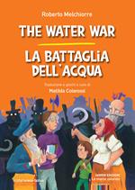 The water war-La battaglia dell'acqua. Ediz. bilingue