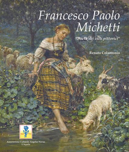 Francesco Paolo Michetti. «Poeta dei cicli pittorici». Ediz. a colori - Renato Colantonio - copertina