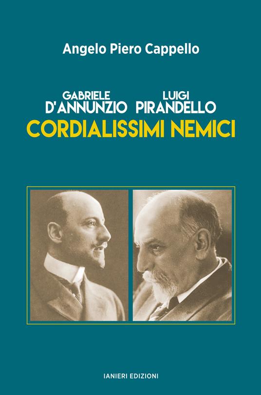 Gabriele d’Annunzio. Luigi Pirandello. Cordialissimi nemici - Angelo Piero Cappello - copertina