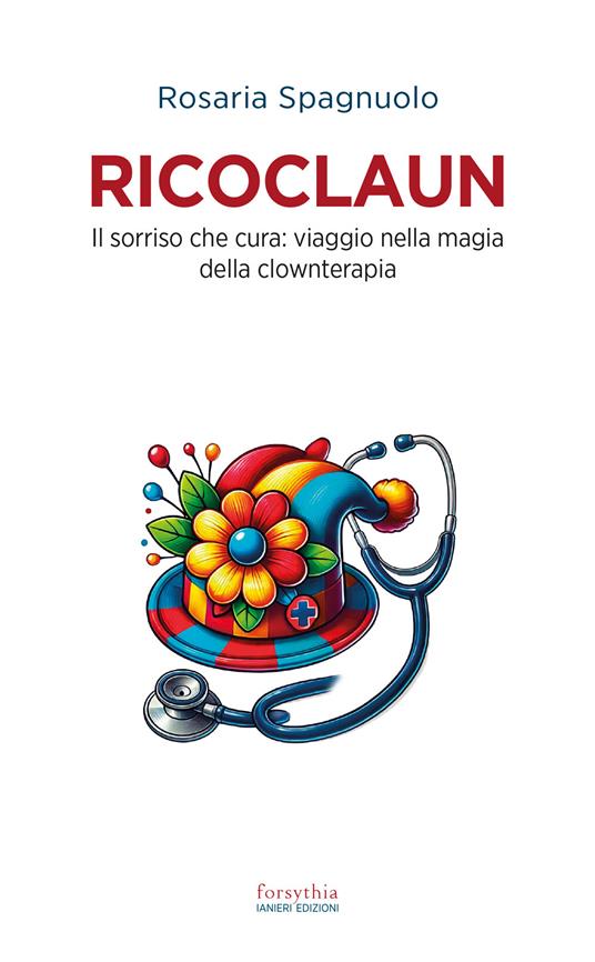 Ricoclaun. Il sorriso che cura: viaggio nella magia della clownterapia - Rosaria Spagnuolo - copertina