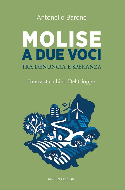 Molise a due voci. Tra denuncia e speranza. Intervista a Lino Del Cioppo - Antonello Barone - copertina