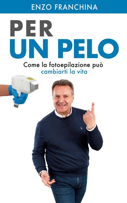 Per un pelo. Come la fotoepilazione può cambiarti la vita. Nuova ediz. Con video corso - Enzo Franchina - copertina