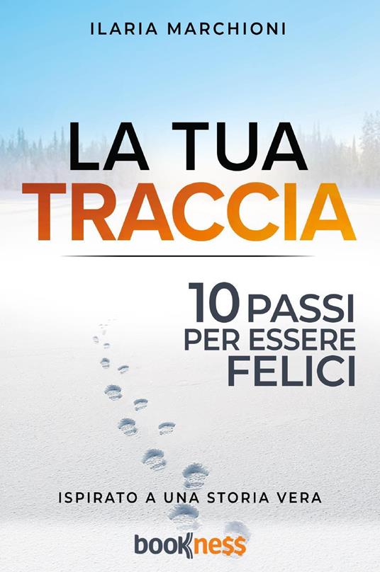 La tua traccia. Dieci passi per essere felici. Nuova ediz. - Ilaria Marchioni - copertina