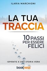 La tua traccia. Dieci passi per essere felici. Nuova ediz.