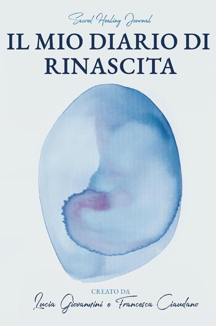 Il mio diario di rinascita. Nuova ediz. - Lucia Giovannini,Francesca Ciaudano - copertina