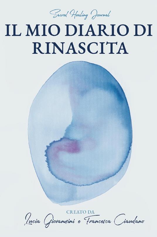 Il mio diario di rinascita. Nuova ediz. - Lucia Giovannini,Francesca Ciaudano - copertina