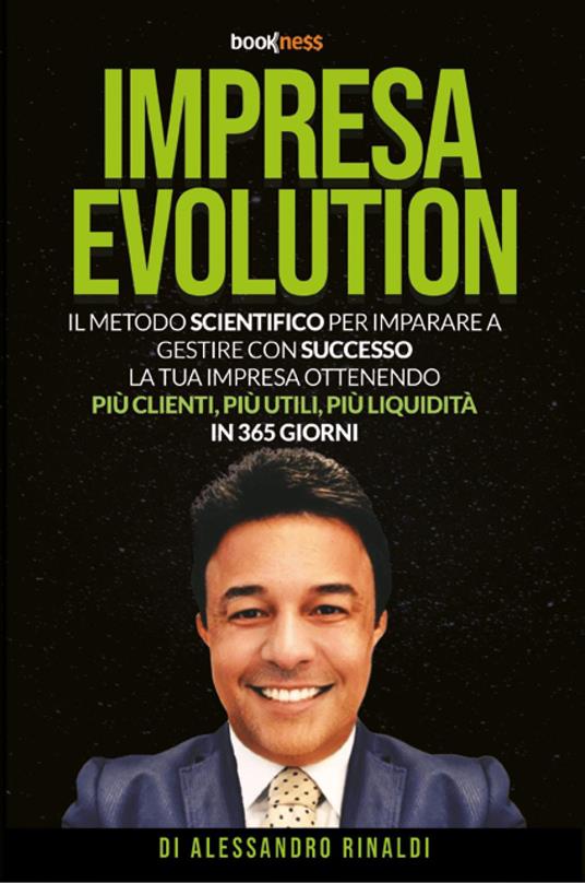 Impresa evolution. Il metodo scientifico per imparare a gestire con successo la tua impresa ottenendo più clienti, più utili, più liquidità in 365 giorni - Alessandro Rinaldi - copertina