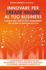 Innovare per creare valore al tuo business. Il ruolo dell’innovation management nei sistemi di gestione qualità