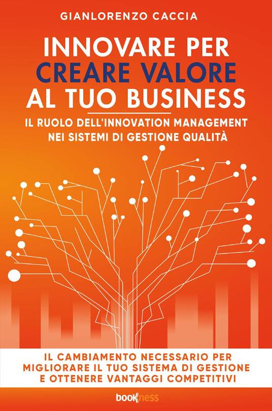 Innovare per creare valore al tuo business. Il ruolo dell’innovation management nei sistemi di gestione qualità - Gianlorenzo Caccia - copertina