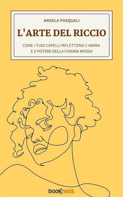 L' arte del riccio. Come i tuoi capelli riflettono l'anima e il potere della chioma mossa - Angela Pasquali - ebook