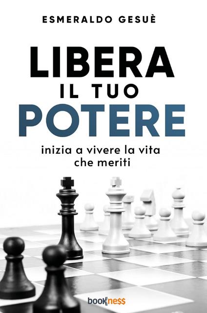 Libera il tuo potere. Inizia a vivere la vita che meriti - Esmeraldo Gesuè - copertina