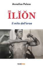 Ilion. Il mito dell’eroe