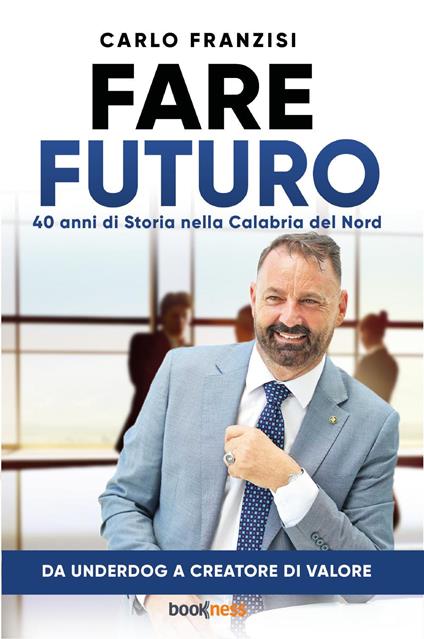 Fare futuro. 40 anni di storia nella Calabria del nord - Carlo Franzisi - copertina