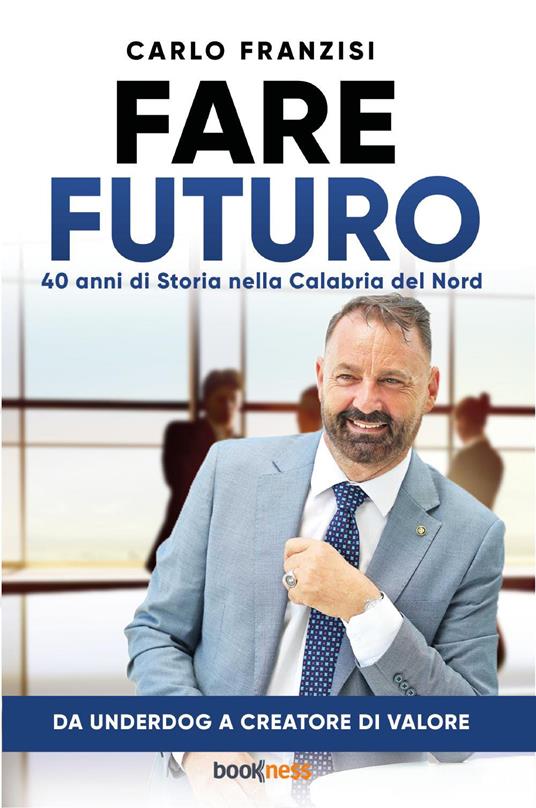 Fare futuro. 40 anni di storia nella Calabria del nord - Carlo Franzisi - copertina