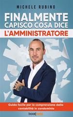 Finalmente capisco cosa dice l'amministratore. Guida facile per la comprensione della contabilità in condominio