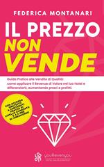 Il prezzo non vende. Guida pratica alle vendite di qualità: come applicare il revenue di valore nel tuo hotel e differenziarti, aumentando prezzi e profitti