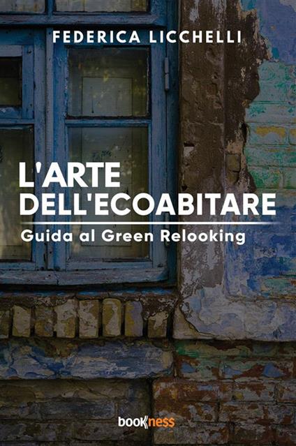 L'arte dell’ecoabitare. Guida al green relooking - Federica Licchelli - copertina