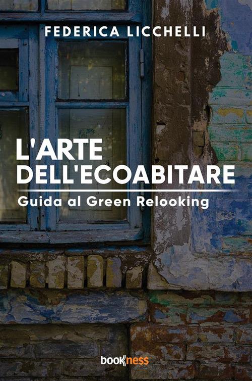 L'arte dell’ecoabitare. Guida al green relooking - Federica Licchelli - copertina
