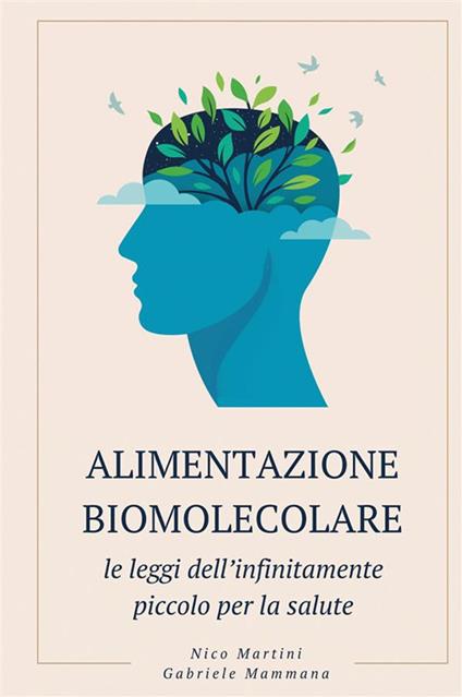 Alimentazione biomolecolare. Le leggi dell’infinitamente piccolo per la salute. Nuova ediz. - Nico Martini,Gabriele Mammana - copertina