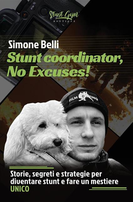 Stunt coordinator, no excuses! Storie, segreti e strategie per diventare stunt e fare un mestiere unico. Nuova ediz. - Simone Belli - copertina