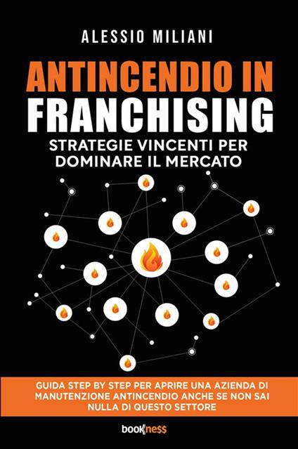 Antincendio in Franchising. Strategie vincenti per dominare il mercato - Alessio Miliani - copertina